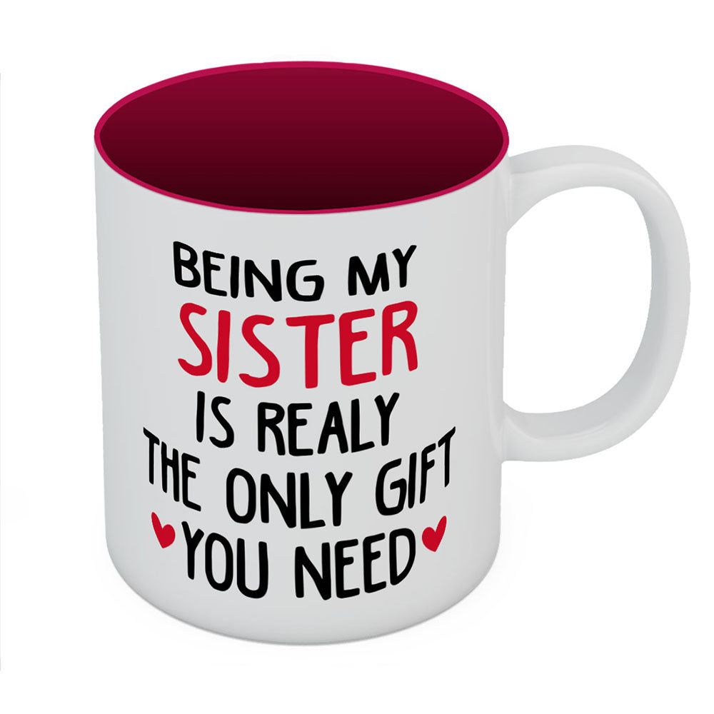 Sister Mugs from Sister Funny Being My Sister is The Only Gift You Need Mug 