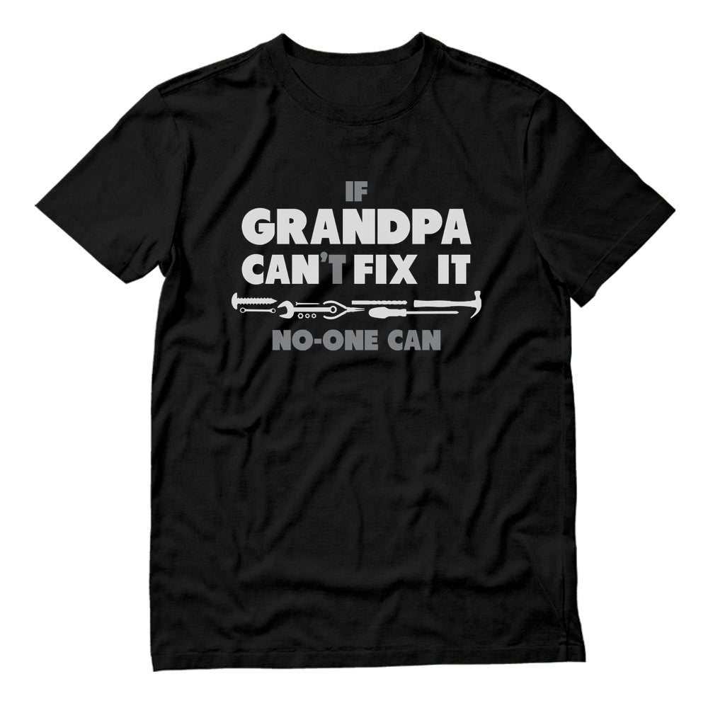 If Grandpa Can't Fix It No One Can - Gift For Grandad Funny T-Shirt - Black 1