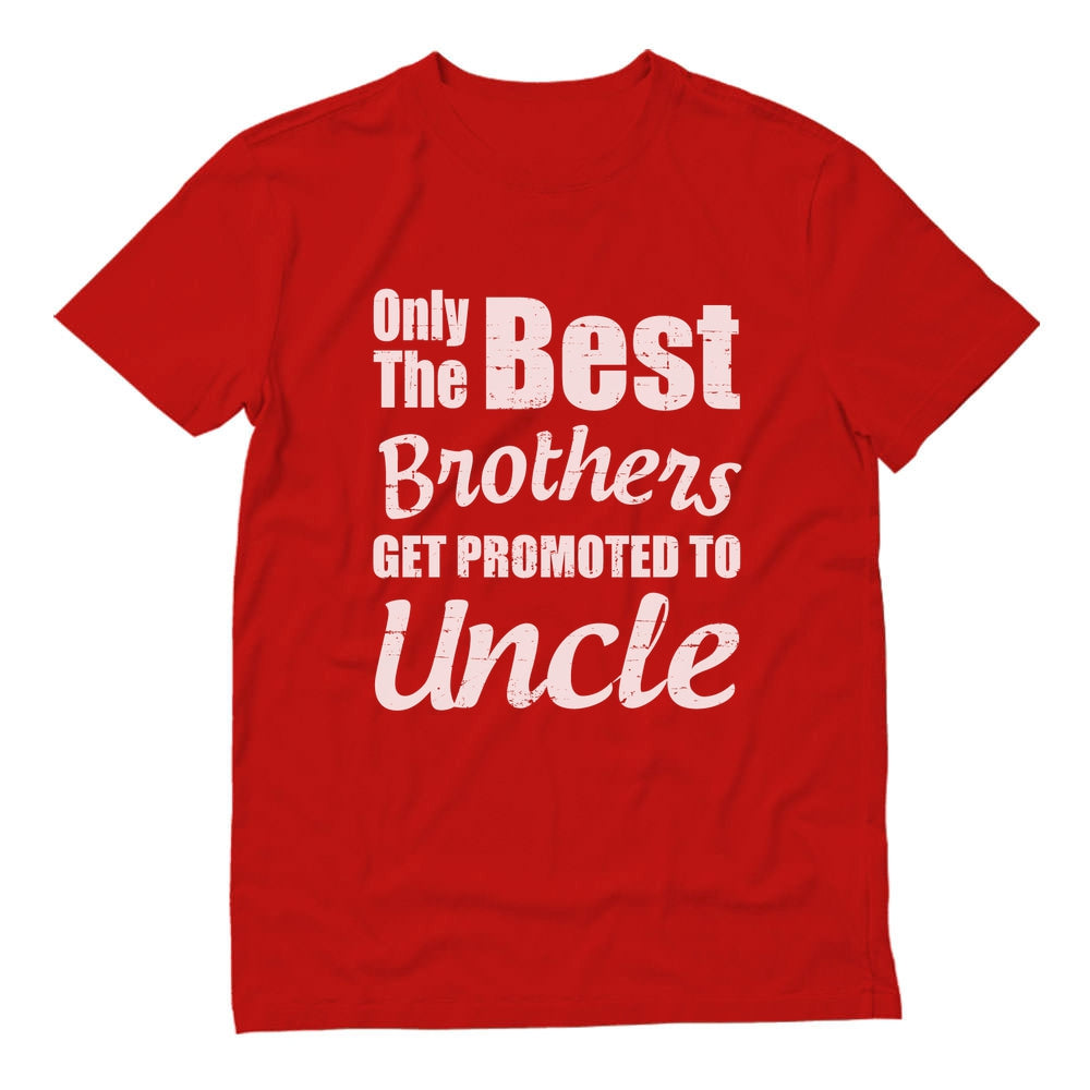 Only The Best Brothers Get Promoted To Uncle T-Shirt - Red 3
