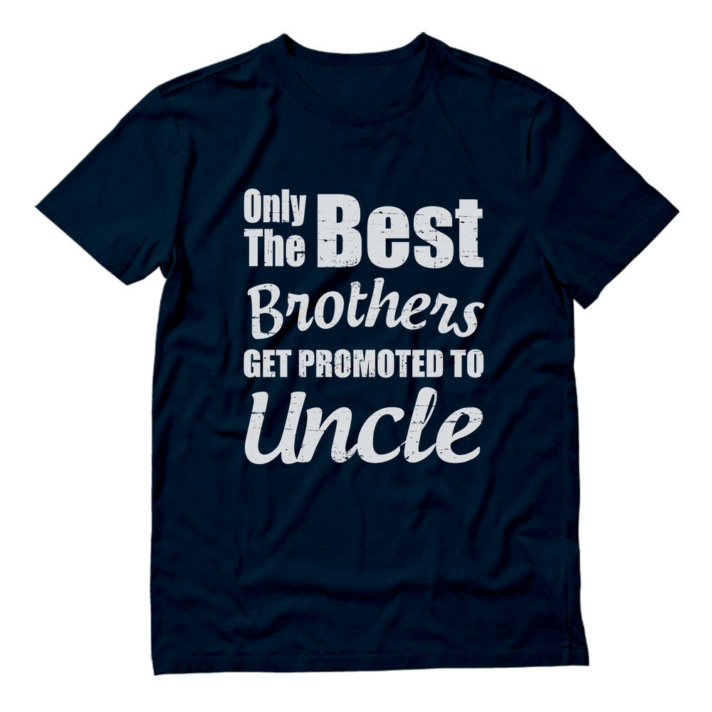 Only The Best Brothers Get Promoted To Uncle T-Shirt - Navy 5