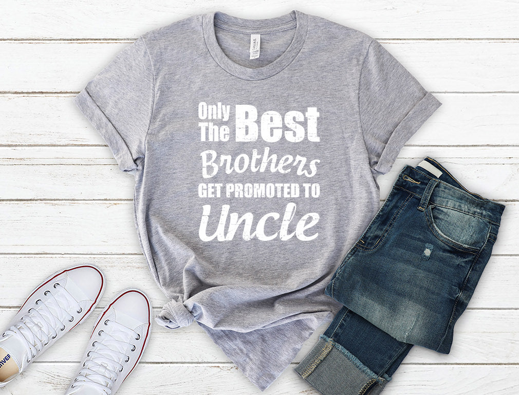 Only The Best Brothers Get Promoted To Uncle T-Shirt 