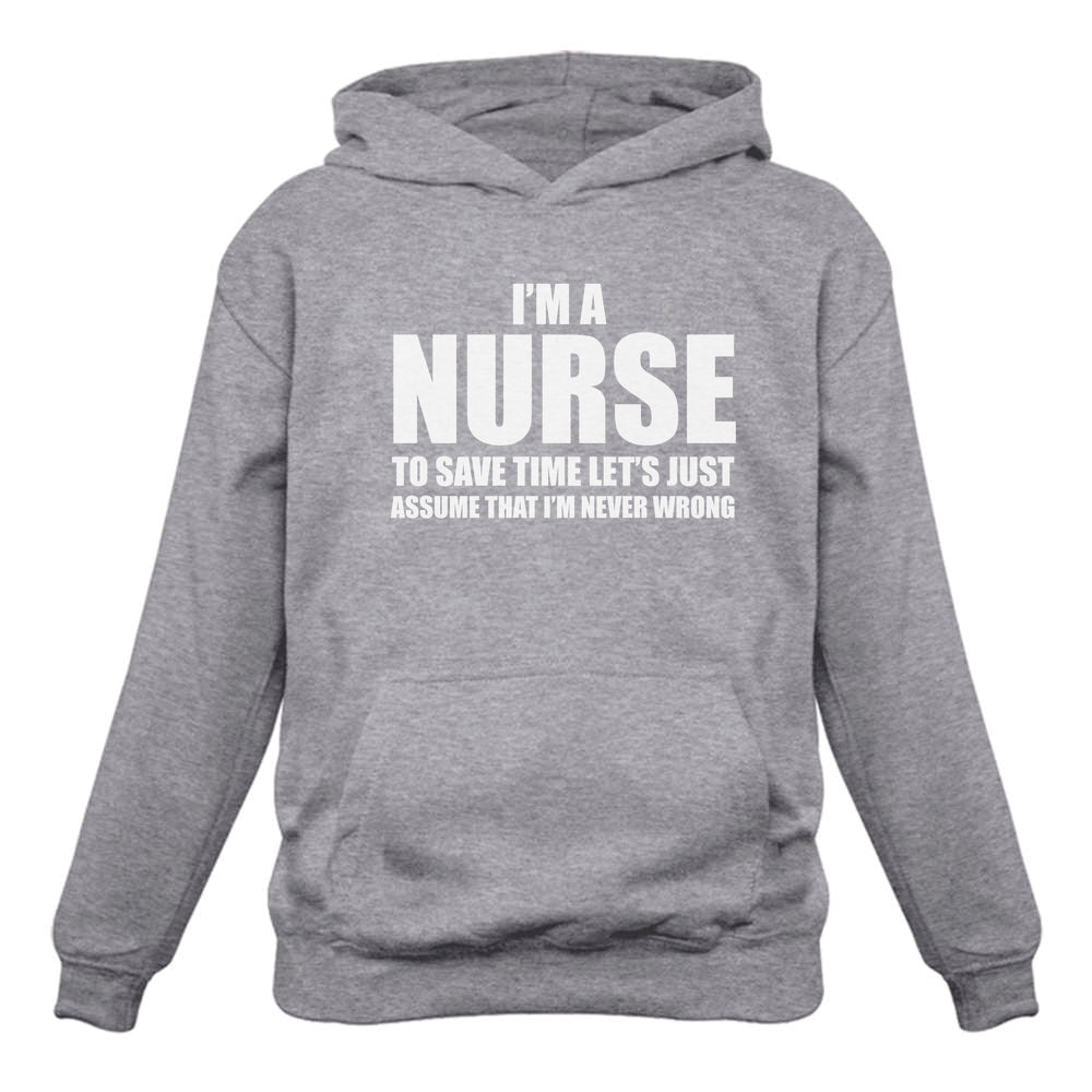 I'm A Nurse - Just Assume I'm Always Right - Funny Women Hoodie 
