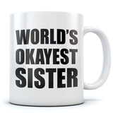 World's Okayest Sister Coffee Mug - Funny Gift Idea for Siblings - Tea Cup Mug 