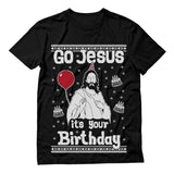 Go Jesus it's Your Birthday Ugly Christmas Sweater T-Shirt 