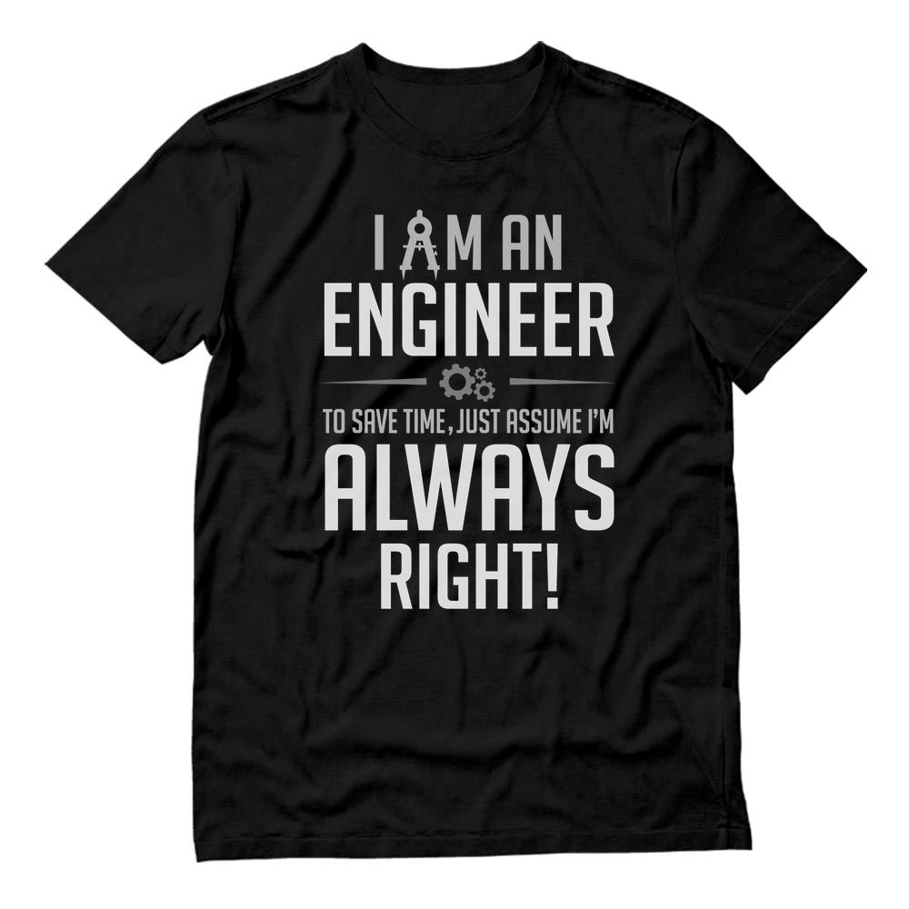 I Am an Engineer To Save Time Just Assume I'm Always Right T-Shirt - Black 2