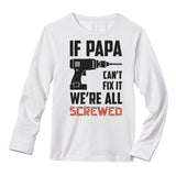 If PAPA Can't Fix It  We're All Screwed Long Sleeve T-Shirt 