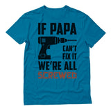If PAPA Can't Fix It  We're All Screwed T-Shirt 
