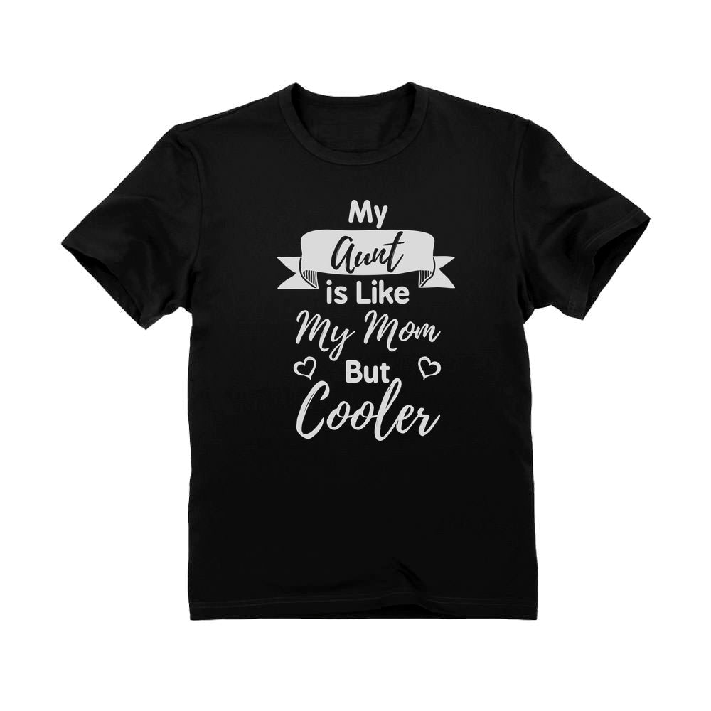 My Aunt Is Like My Mom But Cooler Toddler Kids T-Shirt - Black 2