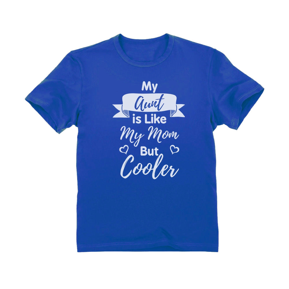 My Aunt Is Like My Mom But Cooler Toddler Kids T-Shirt - Blue 4