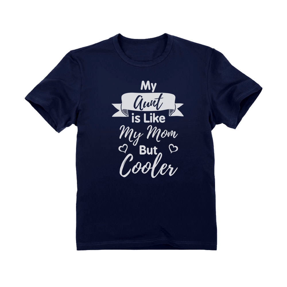 My Aunt Is Like My Mom But Cooler Toddler Kids T-Shirt - Navy 6