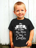 My Aunt Is Like My Mom But Cooler Toddler Kids T-Shirt 