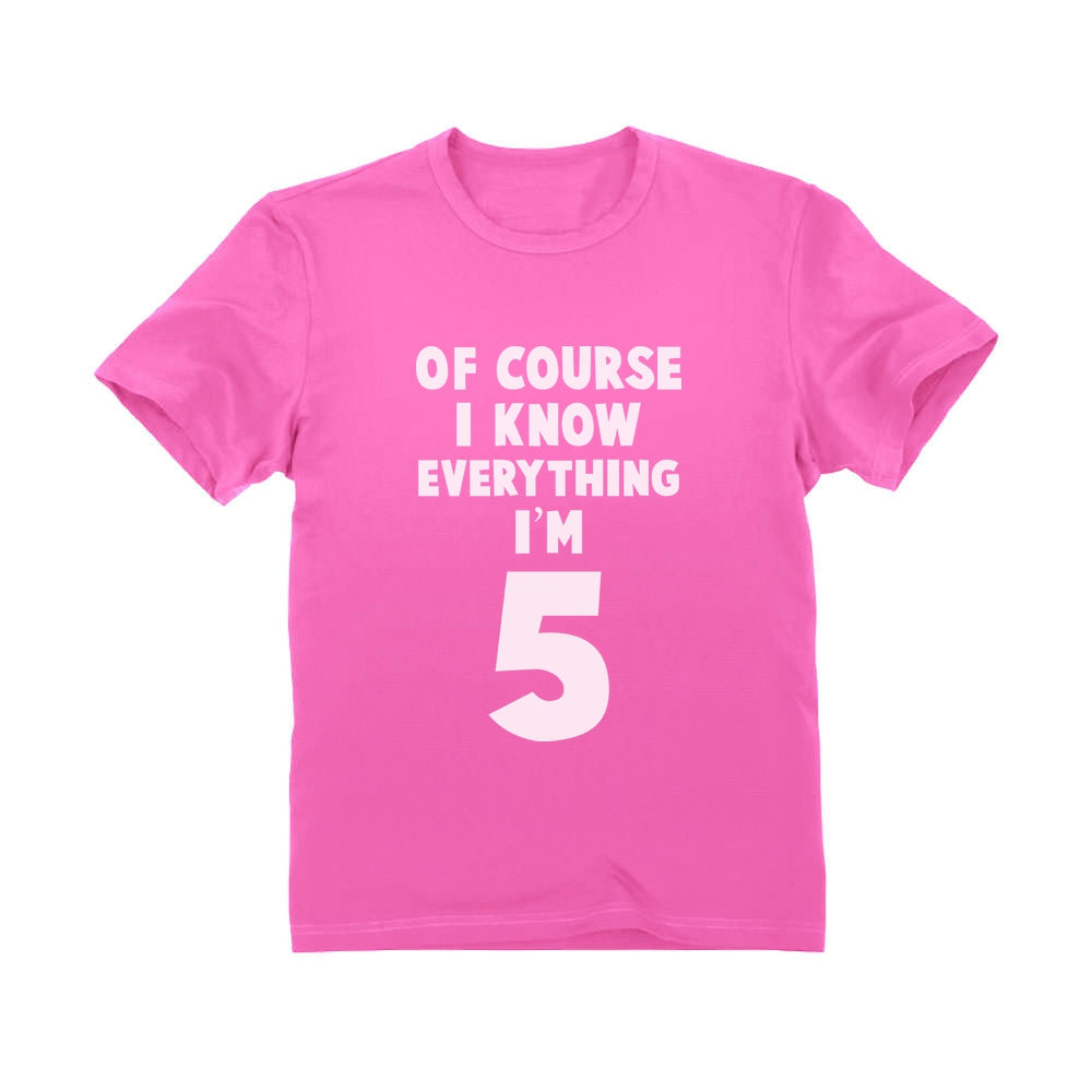 Of Course I Know Everything I'm 5 Toddler Kids T-Shirt - Pink 3