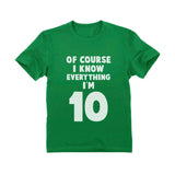 Of Course I Know Everything I'm 10 Youth Kids T-Shirt 