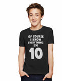 Of Course I Know Everything I'm 10 Youth Kids T-Shirt 