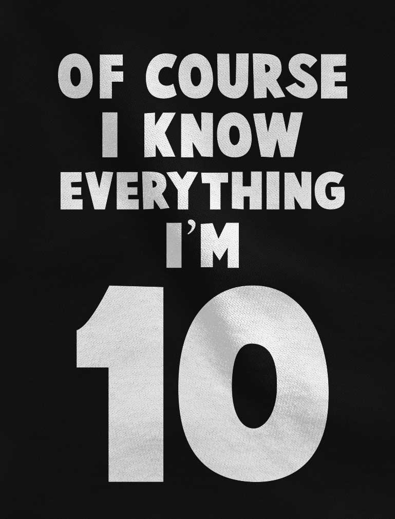 Of Course I Know Everything I'm 10 Youth Kids T-Shirt - Green 5